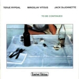 Terje Rypdal, Miroslav Vitous, Jack Dejohnette - To Be Continued '1981 - Album