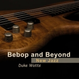 Duke Watts - Bebop And Beyond '2017