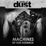 Circle Of Dust - Machines Of Our Disgrace '2016