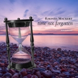 Rhonda Mackert - Time Not Forgotten  '2018