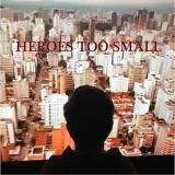 Heroes Too Small - Heroes Too Small  '2018
