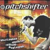 Pitchshifter - Bootlegged Distorted Remixed & Uploaded (2CD) '2003