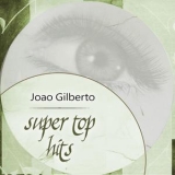 Joao Gilberto - Super Top Hits '2018