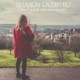 Sharon Lazibyrd - Half Shame And Half Glory '2018