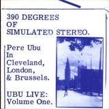 Pere Ubu - 390 Degrees Of Simulated Stereo. Ubu Live: Volume One '1989