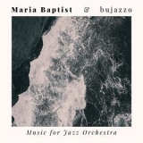 Maria Baptist - Music For Jazz Orchestra (feat. Bujazzo) '2013 - Album