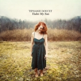 Tiphanie Doucet - Under My Sun '2018