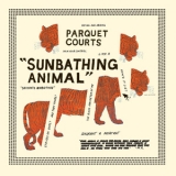 Parquet Courts - Sunbathing Animal '2014 - Album