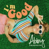 Abby Anderson - I'm Good '2018
