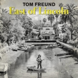 Tom Freund - East Of Lincoln '2018