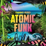 Danny Byrd - Atomic Funk '2018