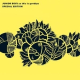 Junior Boys - So This Is Goodbye (CD1) '2007
