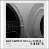 Delia Derbyshire Appreciation Society - Blue Filter '2017