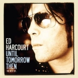 Ed Harcourt - Until Tomorrow Then - The Best Of Ed Harcourt (Deluxe Edition) '2007