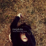 Meg & Dia - Here, Here And Here (std. Version) '2009