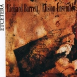 Elision Ensemble - Richard Barrett, Chamber Works '1993