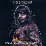Pig Destroyer - Delusional Supremacy 2k '2016
