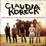 Claudia Koreck - Live: I Kon Barfuass Um Die Welt Fliang Und Dabei Menschsein '2011