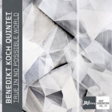 Benedikt Koch Quintet - True In No Possible World (jazz Thing Next Generation Vol. 74) '2018