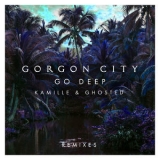 Gorgon City - Go Deep (Remixes) '2018