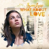Sara Lugo - What About Love '2011