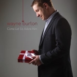 Wayne Burton - Come Let Us Adore Him '2016 - Album