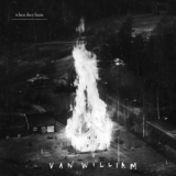 Van William - When They Burn '2018