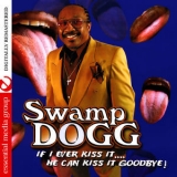 Swamp Dogg - If I Ever Kiss It:. He Can Kiss It Goodbye! '2013