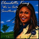 Claudette King - We're Onto Something '2010