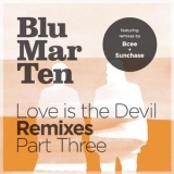 Blu Mar Ten - Love Is The Devil Remixes, Pt. 3 '2012 - Single