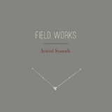 Field Works - Initial Sounds '2018