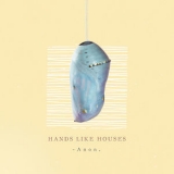 Hands Like Houses - Anon. '2018