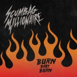 Scumbag Millionaire - Burn Baby Burn '2018