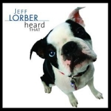 Jeff Lorber - Heard That '2008 - Album