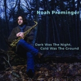 Noah Preminger - Dark Was The Night, Cold Was The Ground '2016