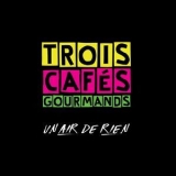Trois Cafes Gourmands - Un Air De Rien '2018