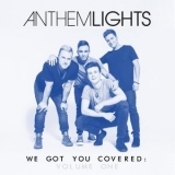 Anthem Lights - We Got You Covered, Vol. 1 '2016
