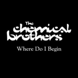 Chemical Brothers, The - Where Do I Begin '2017