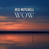 Zed Mitchell - Wow '2018