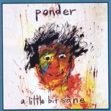 Ponder - A Little Bit Sane '2010 - Album