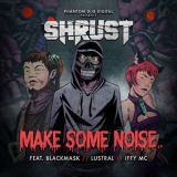 Shrust - Make Some Noise '2018