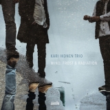 Kari Ikonen Trio - Wind, Frost & Radiation [Hi-Res] '2018 - Album