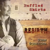 John Schneider - Ruffled Skirts Rebirth '2018 - Album