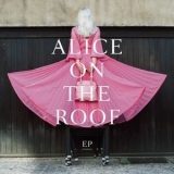 Alice On The Roof - Ep De Malade '2018