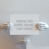 Radical Face - Covers, Vol. 1 ''Lady Covers'' '2018
