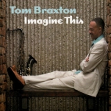 Tom Braxton - Imagine This '2007
