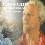 Gloriae Dei Cantores - Rubbra The Sacred Muse '2018