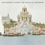 The Magnetic Fields - The House Of Tomorrow '2004 - Album