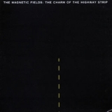 The Magnetic Fields - The Charm Of The Highway Strip '2004 - Album