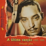 Orlando Silva - A Ultima Cancao (1935-1942) '2016